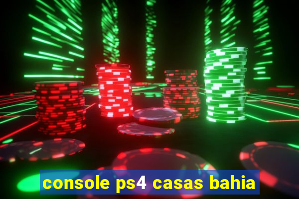 console ps4 casas bahia